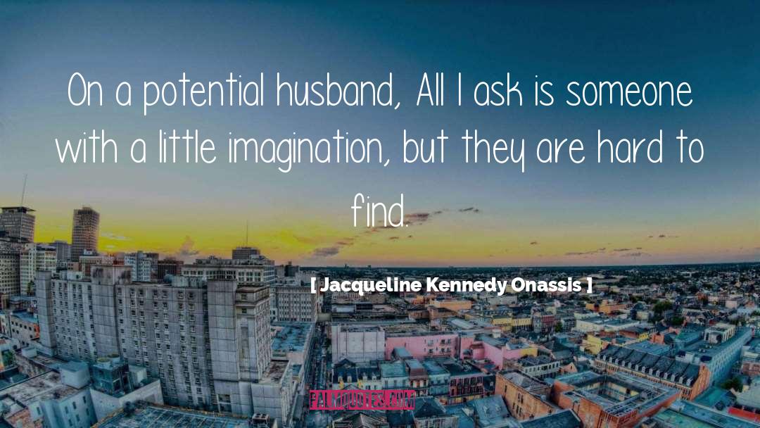 Jacqueline Kennedy Onassis Quotes: On a potential husband, All