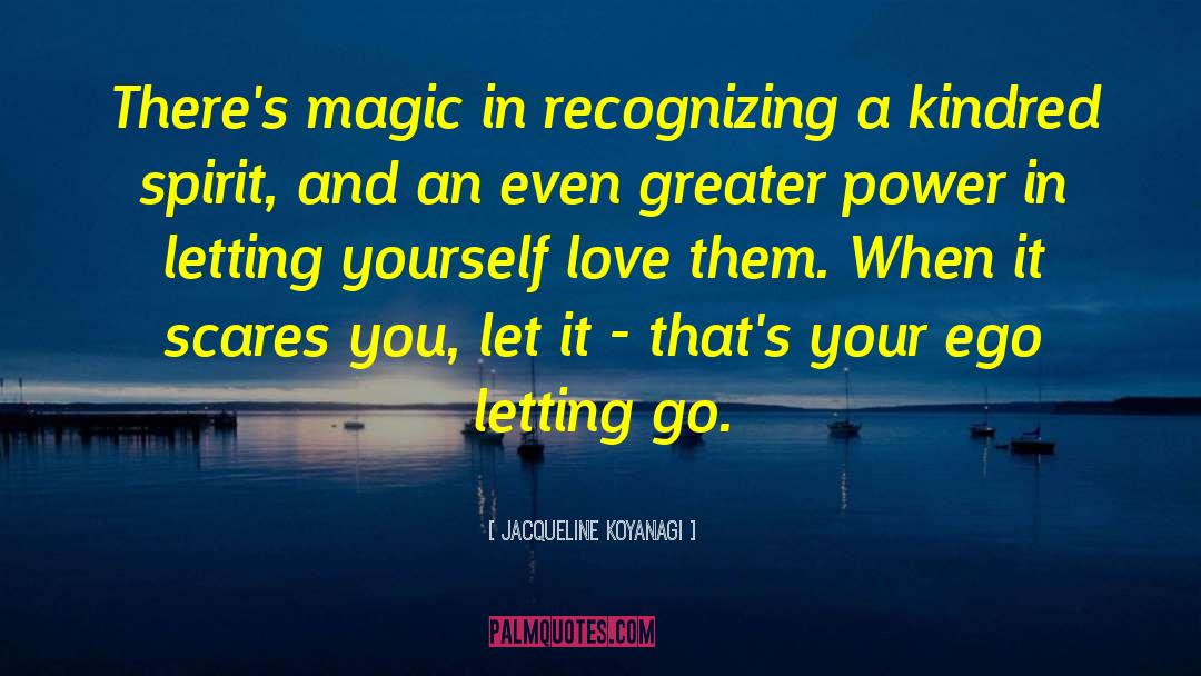 Jacqueline Koyanagi Quotes: There's magic in recognizing a