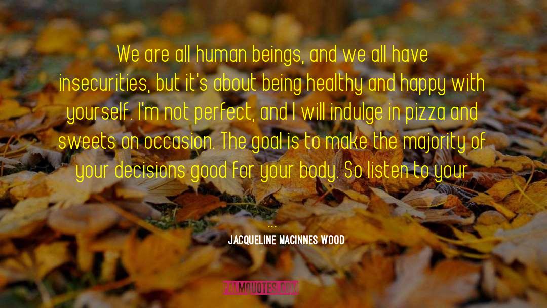 Jacqueline MacInnes Wood Quotes: We are all human beings,