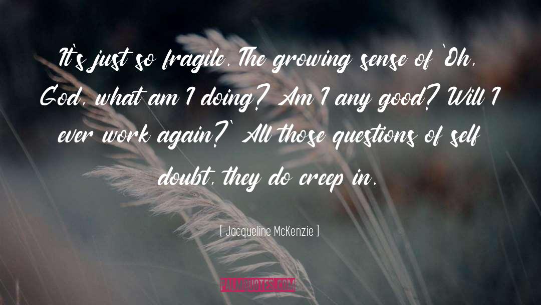 Jacqueline McKenzie Quotes: It's just so fragile. The
