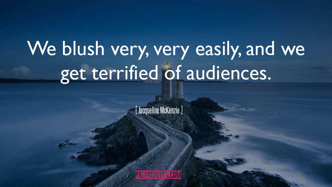 Jacqueline McKenzie Quotes: We blush very, very easily,