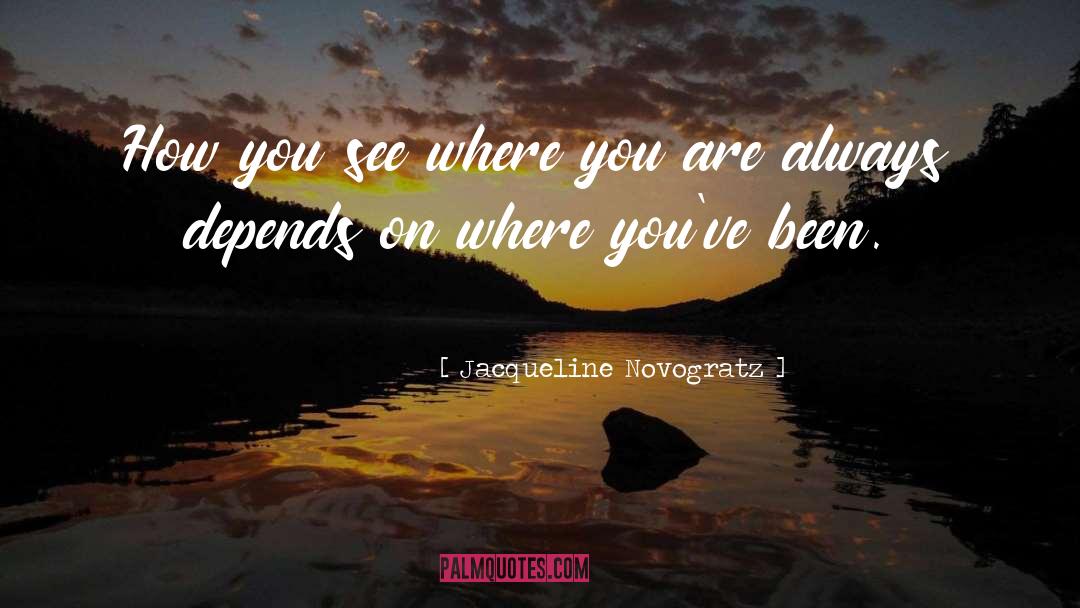 Jacqueline Novogratz Quotes: How you see where you