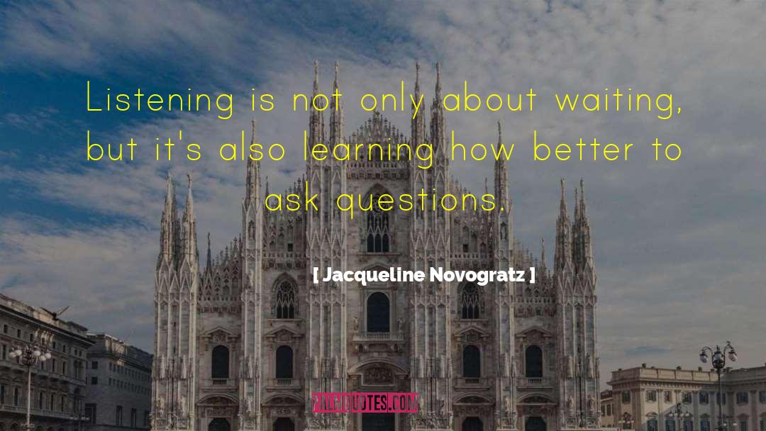 Jacqueline Novogratz Quotes: Listening is not only about