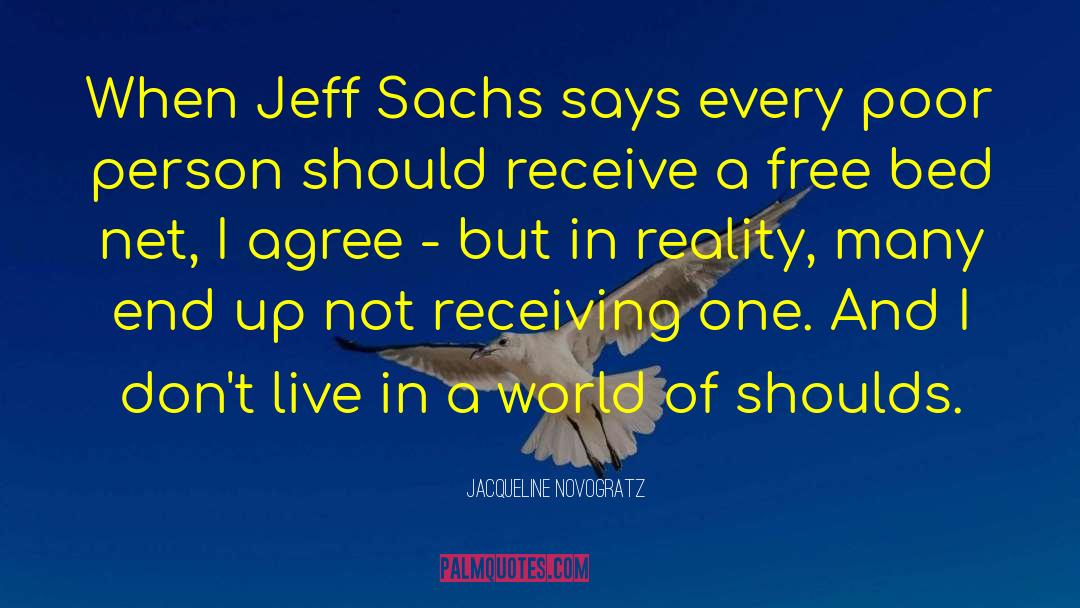 Jacqueline Novogratz Quotes: When Jeff Sachs says every