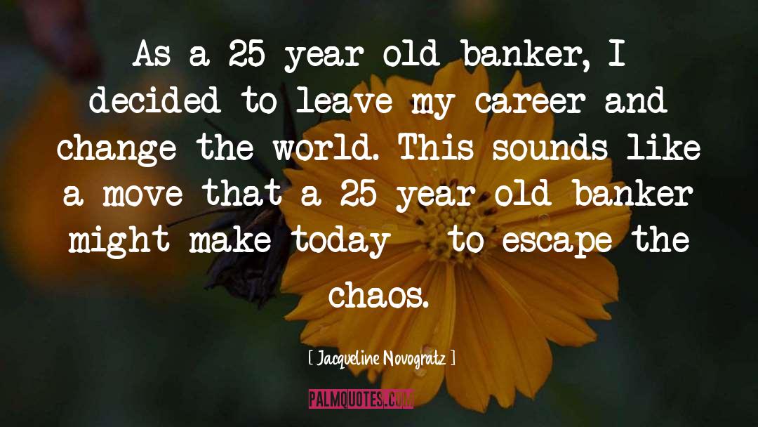 Jacqueline Novogratz Quotes: As a 25-year-old banker, I