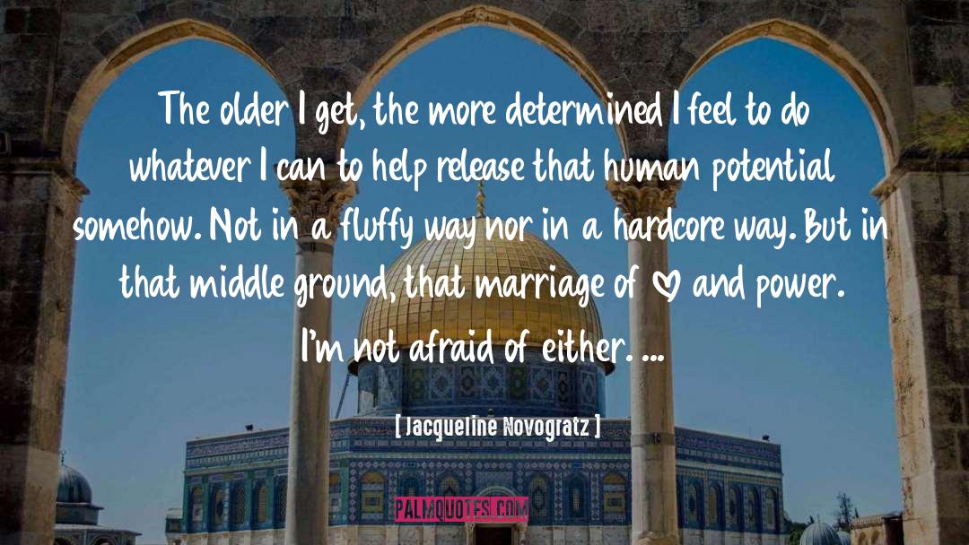 Jacqueline Novogratz Quotes: The older I get, the