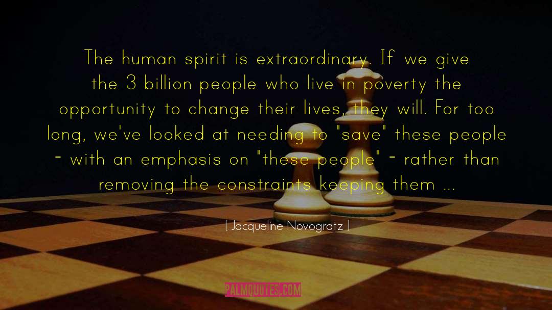 Jacqueline Novogratz Quotes: The human spirit is extraordinary.