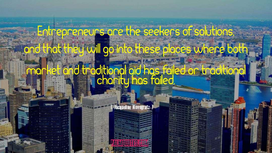 Jacqueline Novogratz Quotes: Entrepreneurs are the seekers of