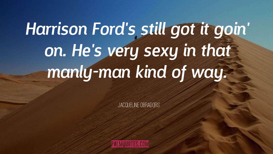 Jacqueline Obradors Quotes: Harrison Ford's still got it