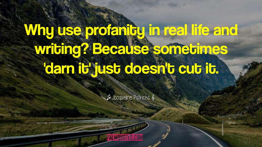 Jacqueline Patricks Quotes: Why use profanity in real