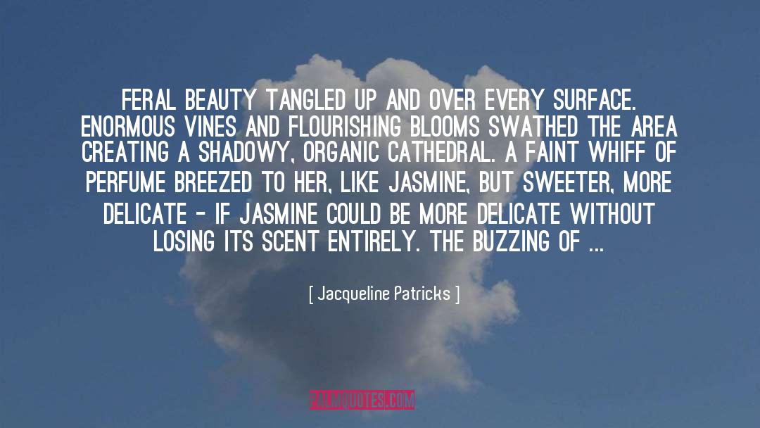 Jacqueline Patricks Quotes: Feral beauty tangled up and