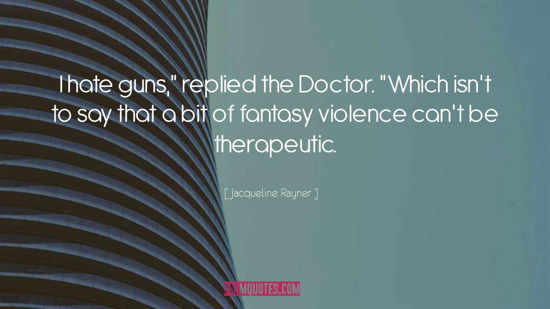 Jacqueline Rayner Quotes: I hate guns,