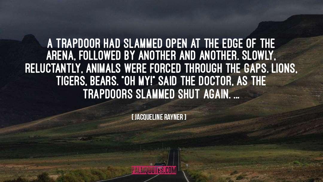 Jacqueline Rayner Quotes: A trapdoor had slammed open