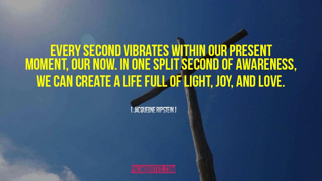 Jacqueline Ripstein Quotes: Every second vibrates within our