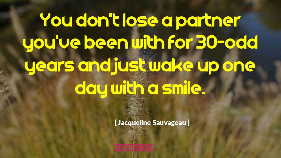 Jacqueline Sauvageau Quotes: You don't lose a partner