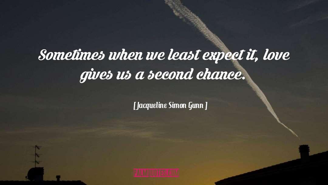 Jacqueline Simon Gunn Quotes: Sometimes when we least expect