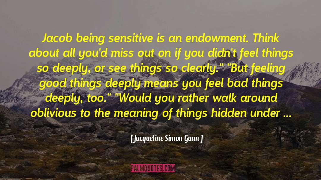 Jacqueline Simon Gunn Quotes: Jacob being sensitive is an