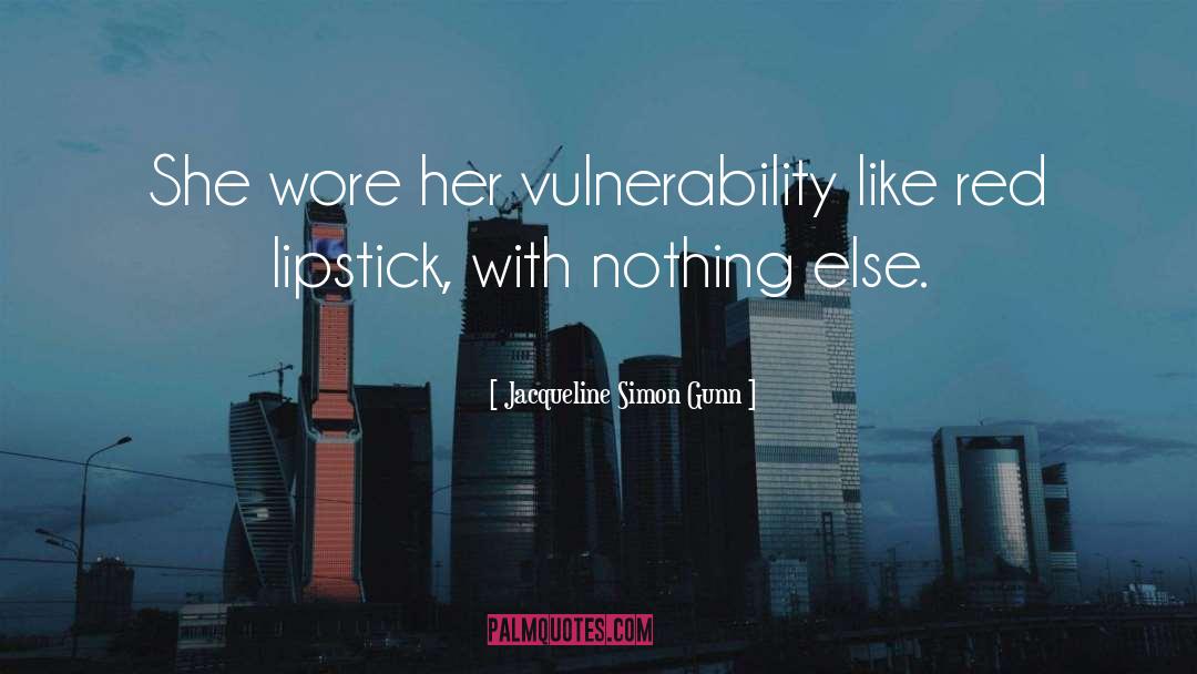 Jacqueline Simon Gunn Quotes: She wore her vulnerability like