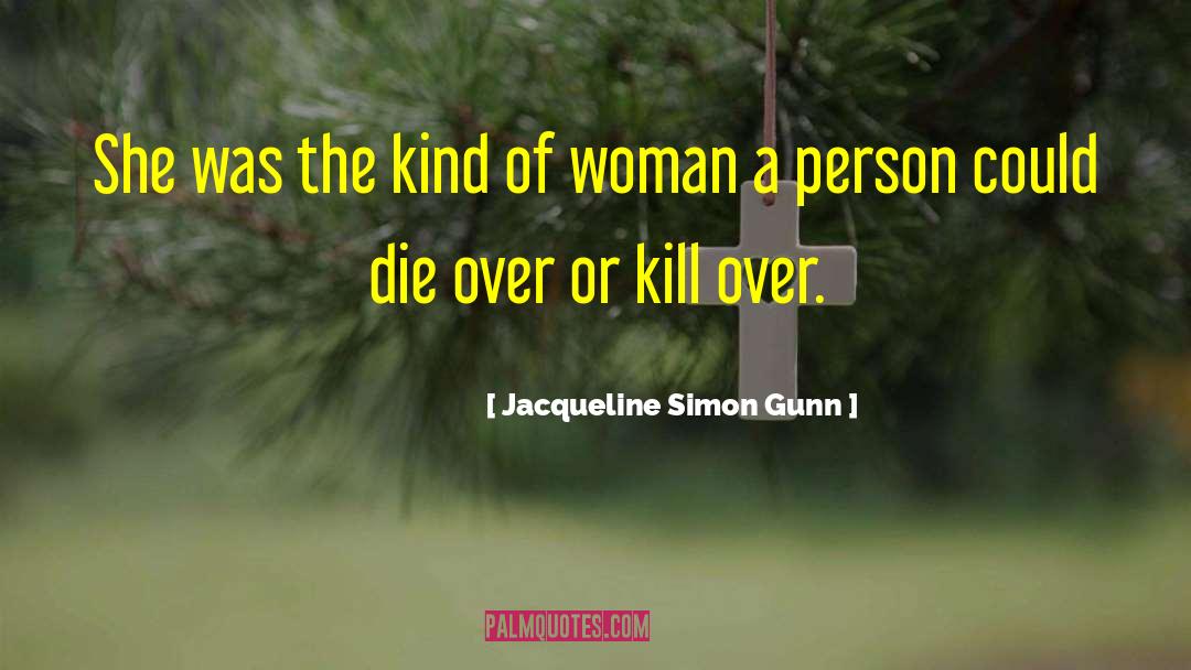 Jacqueline Simon Gunn Quotes: She was the kind of