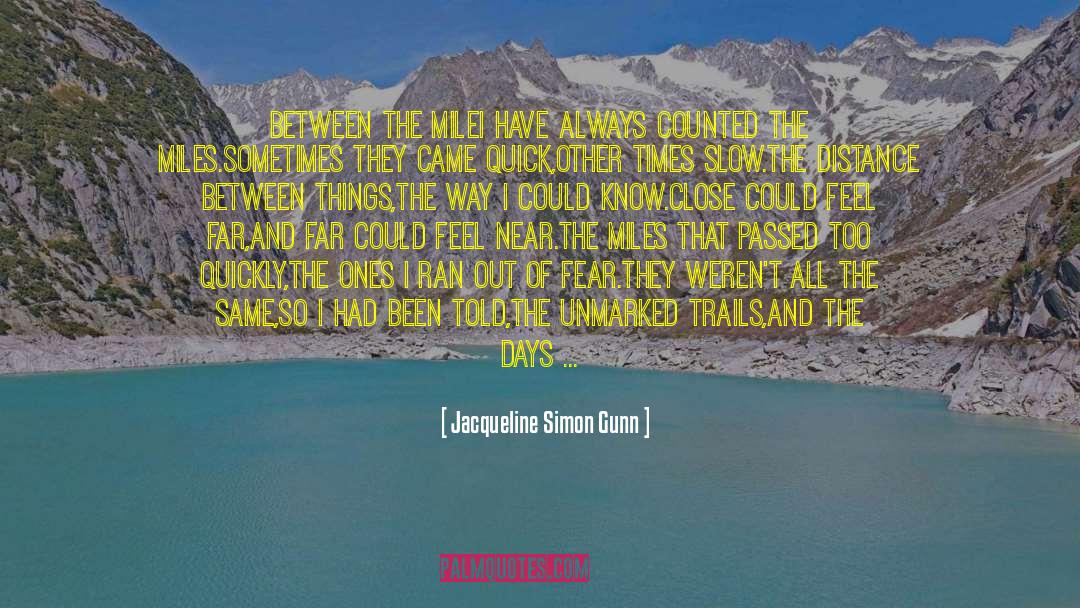 Jacqueline Simon Gunn Quotes: Between the Mile<br /><br />I