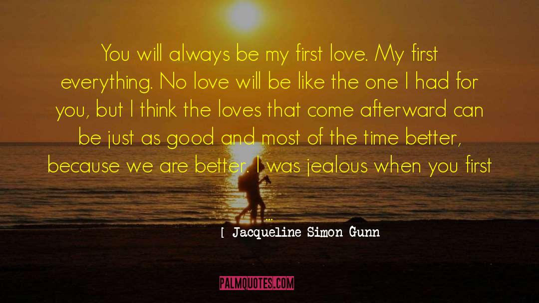 Jacqueline Simon Gunn Quotes: You will always be my