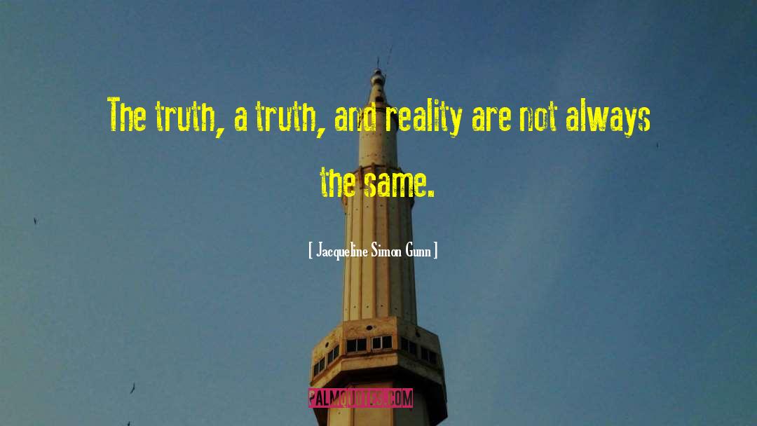 Jacqueline Simon Gunn Quotes: The truth, a truth, and