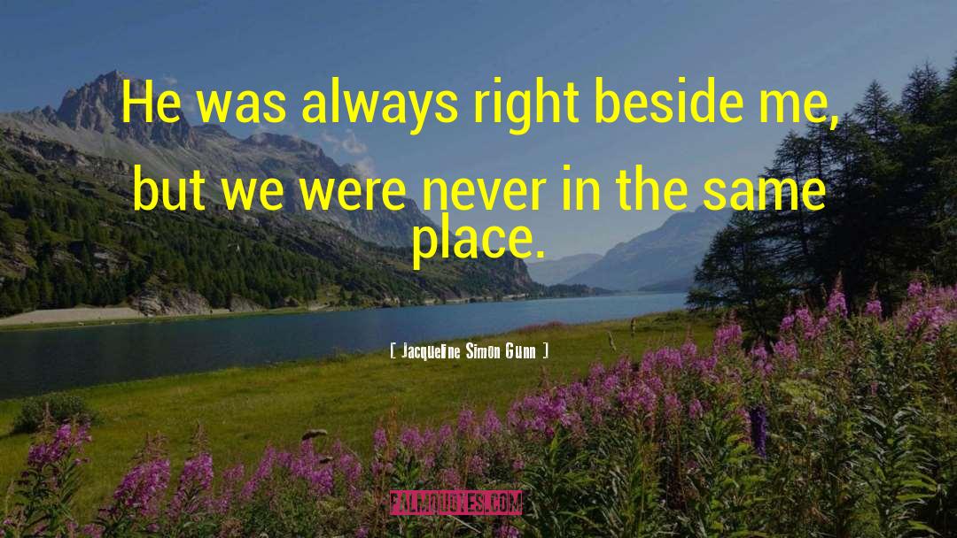 Jacqueline Simon Gunn Quotes: He was always right beside