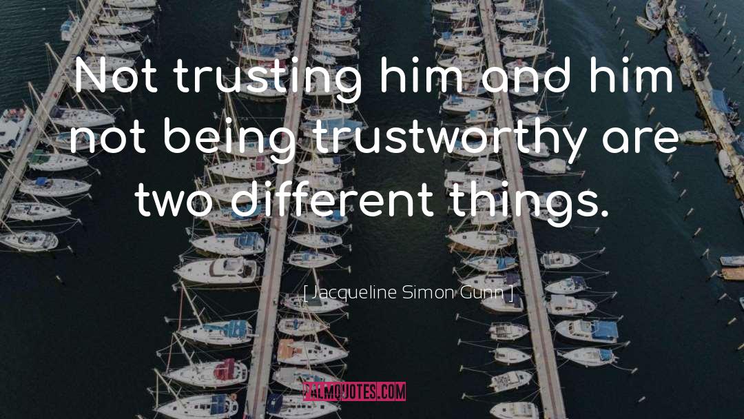 Jacqueline Simon Gunn Quotes: Not trusting him and him