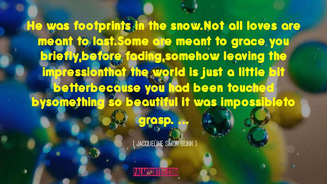 Jacqueline Simon Gunn Quotes: He was footprints in the