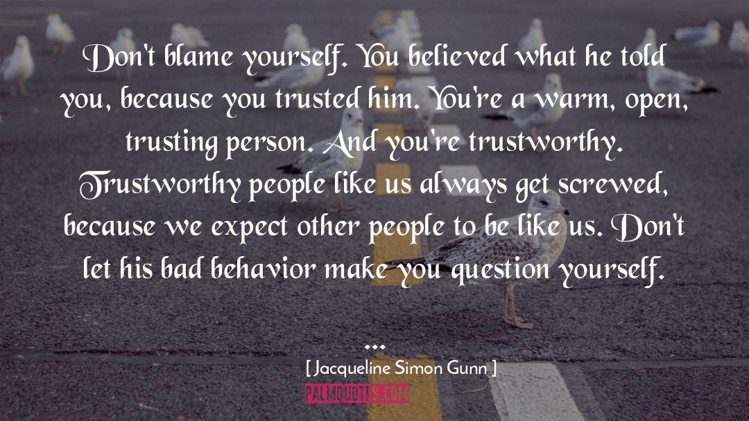 Jacqueline Simon Gunn Quotes: Don't blame yourself. You believed