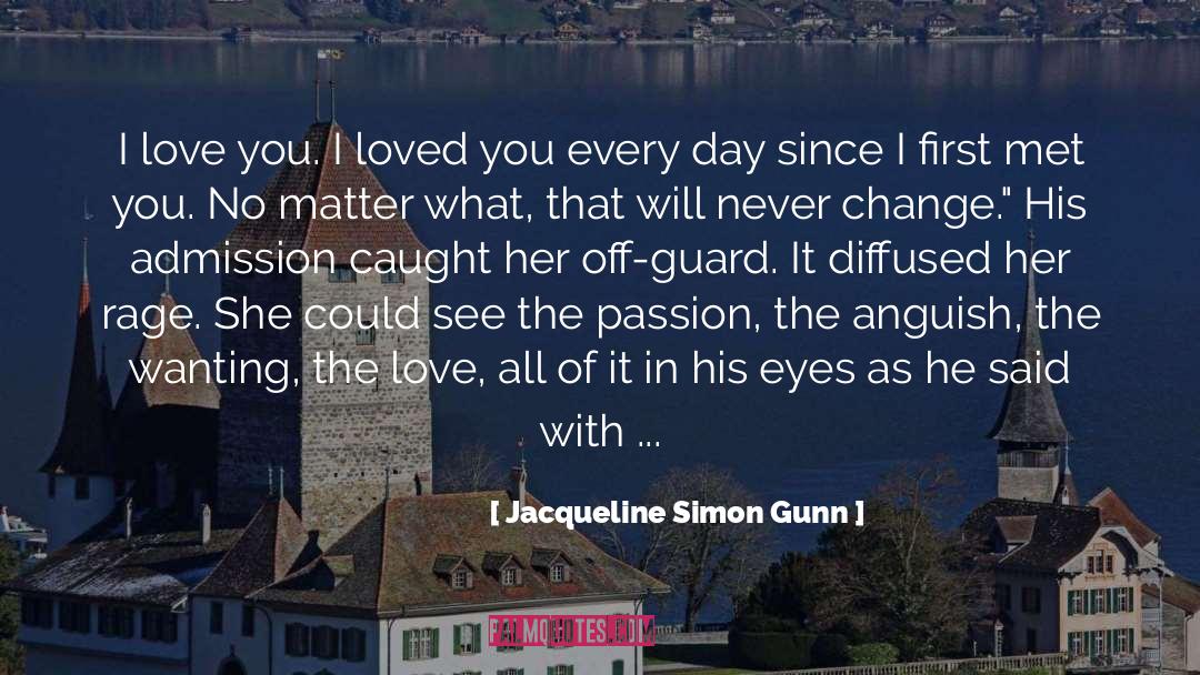 Jacqueline Simon Gunn Quotes: I love you. I loved