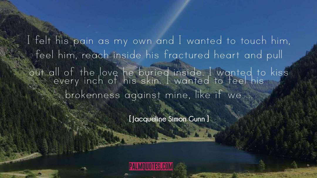 Jacqueline Simon Gunn Quotes: I felt his pain as