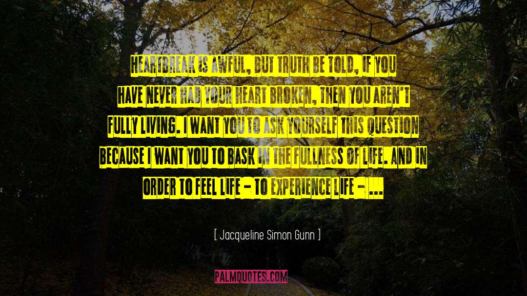 Jacqueline Simon Gunn Quotes: Heartbreak is awful, but truth