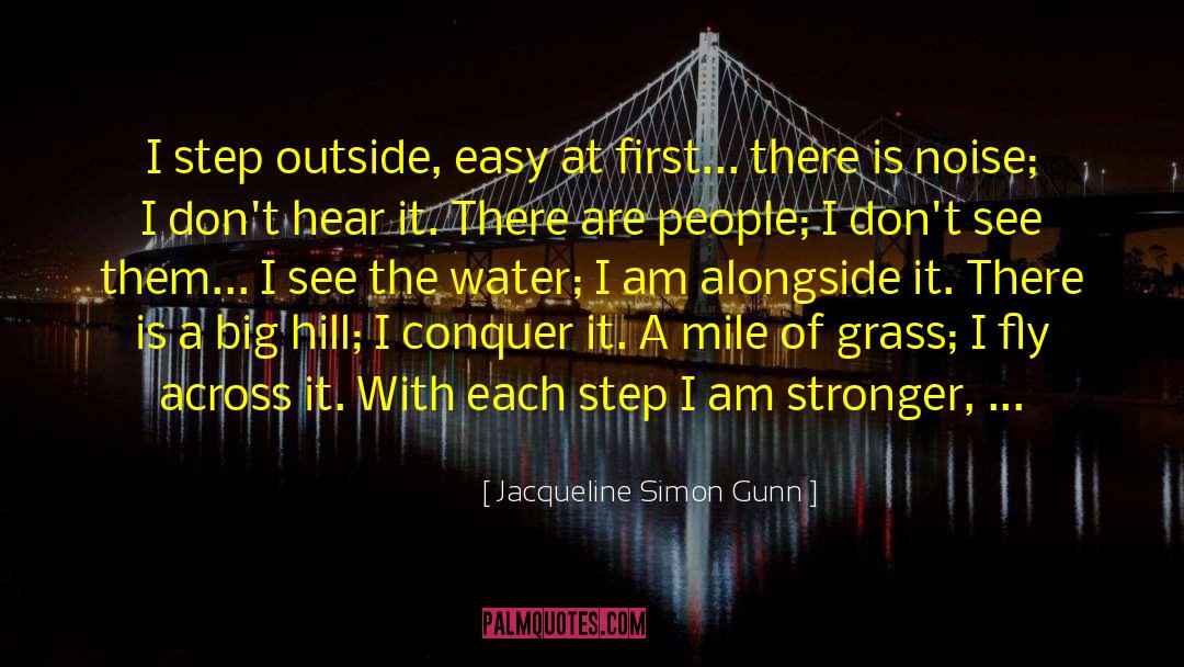 Jacqueline Simon Gunn Quotes: I step outside, easy at