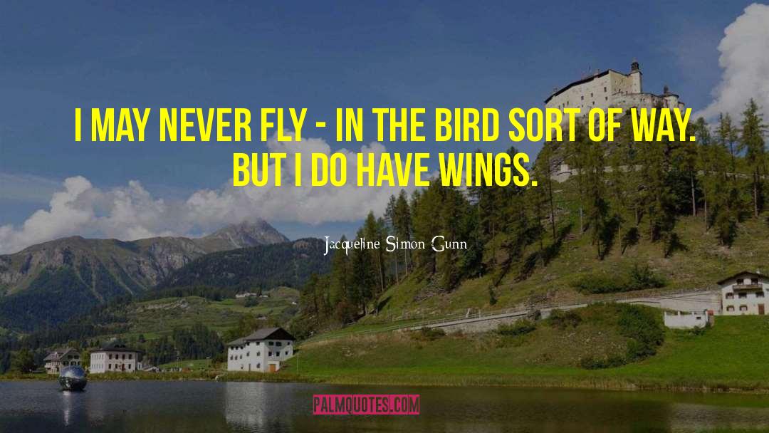 Jacqueline Simon Gunn Quotes: I may never fly -