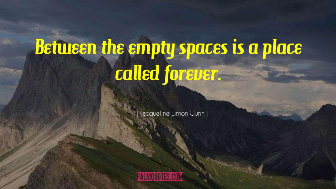 Jacqueline Simon Gunn Quotes: Between the empty spaces is