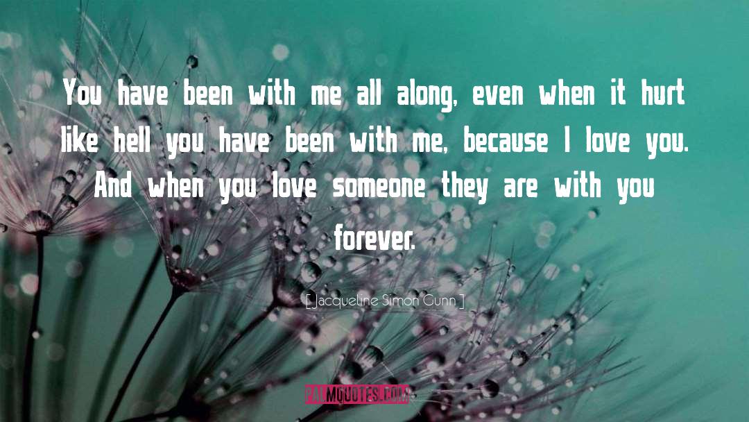 Jacqueline Simon Gunn Quotes: You have been with me