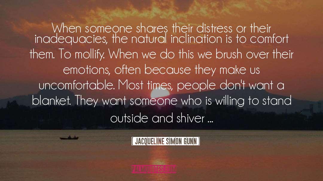 Jacqueline Simon Gunn Quotes: When someone shares their distress