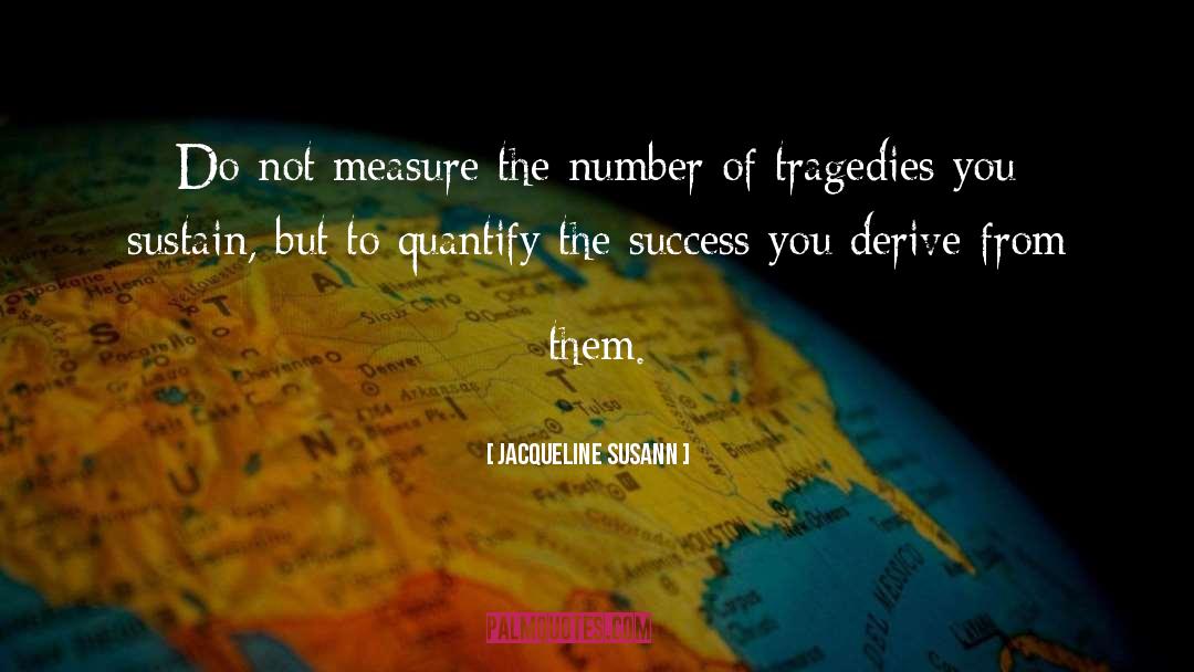 Jacqueline Susann Quotes: Do not measure the number