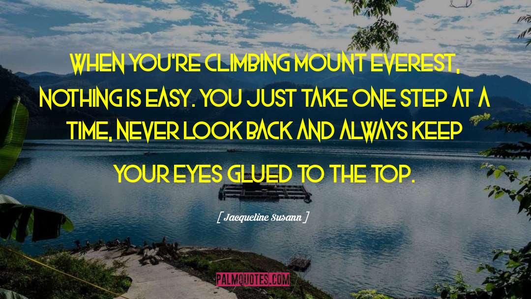 Jacqueline Susann Quotes: When you're climbing Mount Everest,