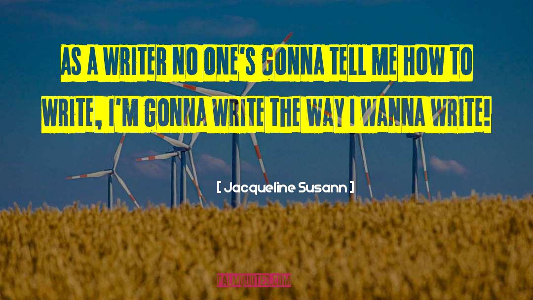 Jacqueline Susann Quotes: As a writer no one's