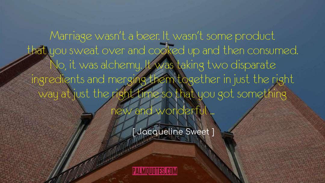 Jacqueline Sweet Quotes: Marriage wasn't a beer. It