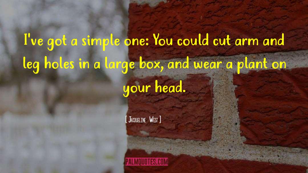 Jacqueline  West Quotes: I've got a simple one: