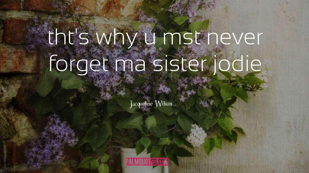 Jacqueline Wilson Quotes: tht's why u mst never
