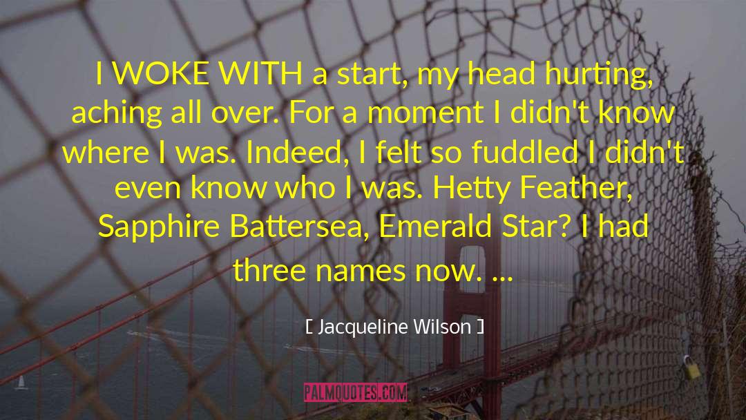 Jacqueline Wilson Quotes: I WOKE WITH a start,