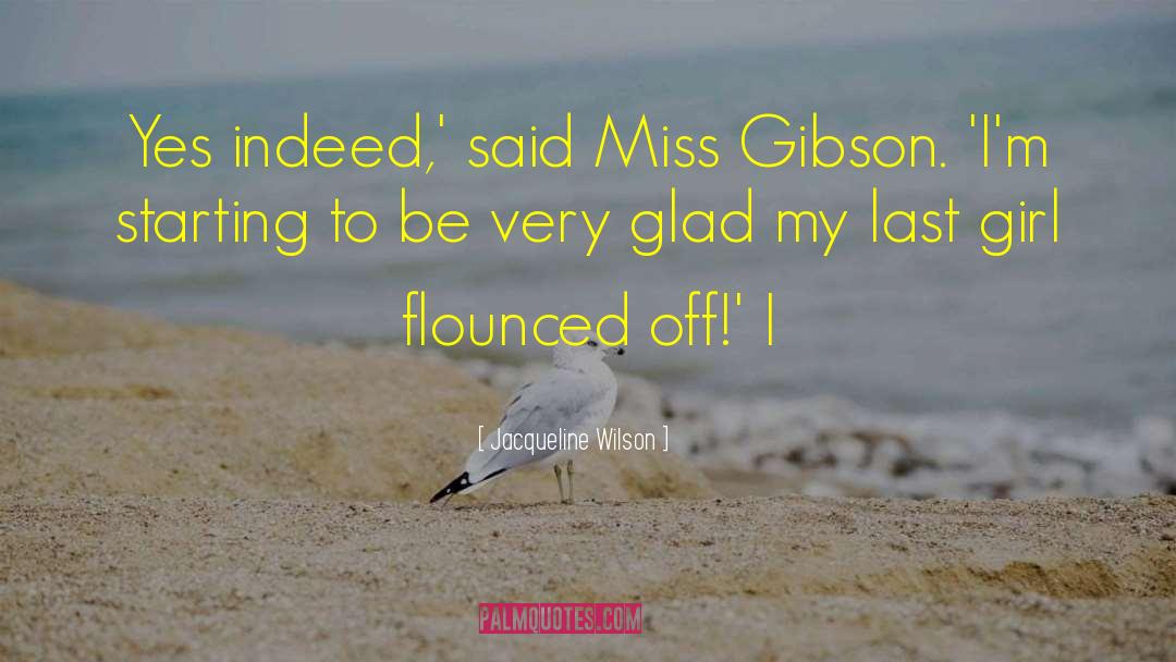 Jacqueline Wilson Quotes: Yes indeed,' said Miss Gibson.