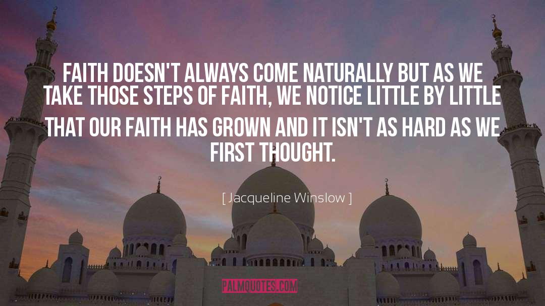 Jacqueline Winslow Quotes: Faith doesn't always come naturally