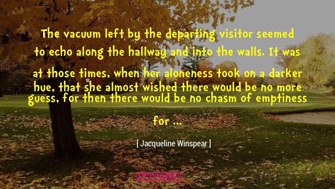 Jacqueline Winspear Quotes: The vacuum left by the
