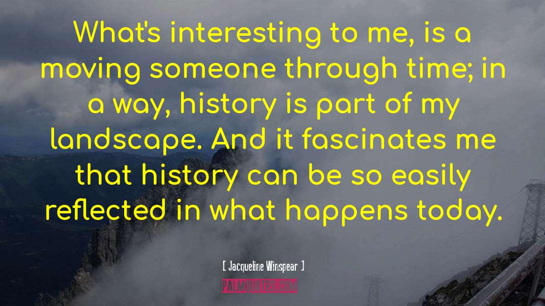 Jacqueline Winspear Quotes: What's interesting to me, is
