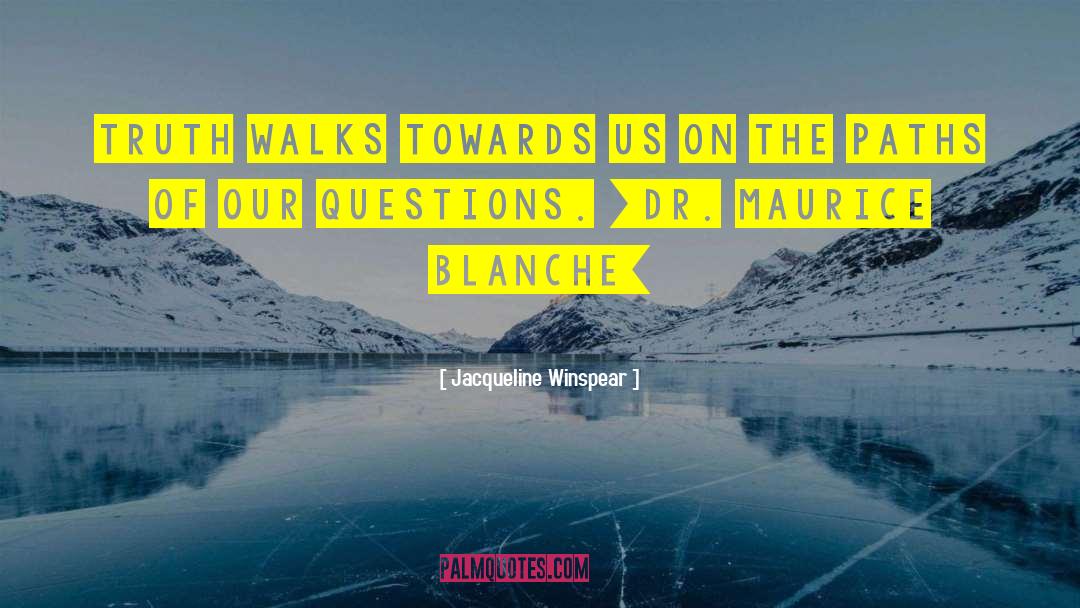Jacqueline Winspear Quotes: Truth walks towards us on